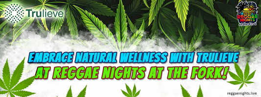 Embrace Natural Wellness with Trulieve at Reggae Nights at The Fork!