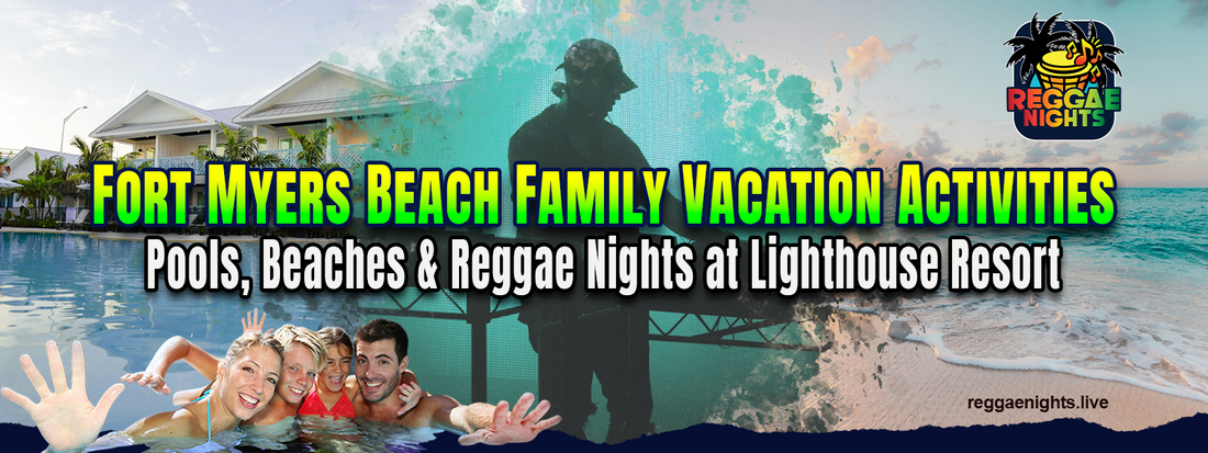 "Fort Myers Beach family vacation at Lighthouse Resort featuring pools, beaches, and Reggae Nights live music events.