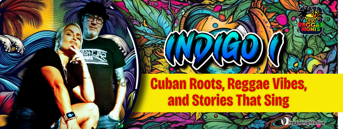 Indigo-I: Cuban Roots, Reggae Vibes, and Stories That Sing