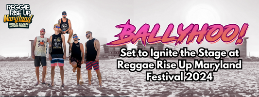 Ballyhoo! Set to Ignite the Stage at Reggae Rise Up Maryland Festival 2024