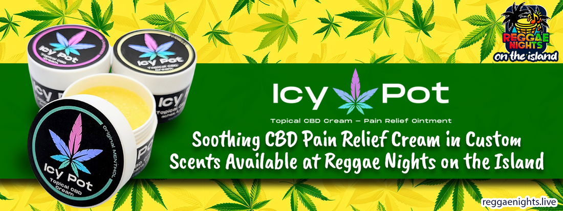 Icy Pot: Soothing CBD Pain Relief Cream in Custom Scents Available at Reggae Nights on the Island