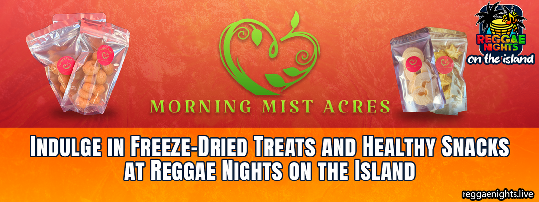 Morning Mist Acres: Indulge in Freeze-Dried Treats and Healthy Snacks at Reggae Nights on the Island