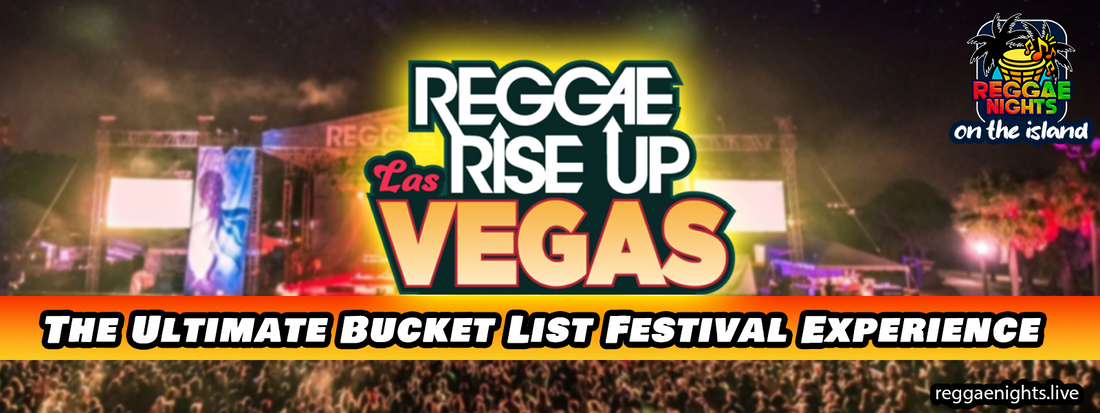 Part 1: Reggae Rise Up Las Vegas: The Ultimate Bucket List Festival Experience