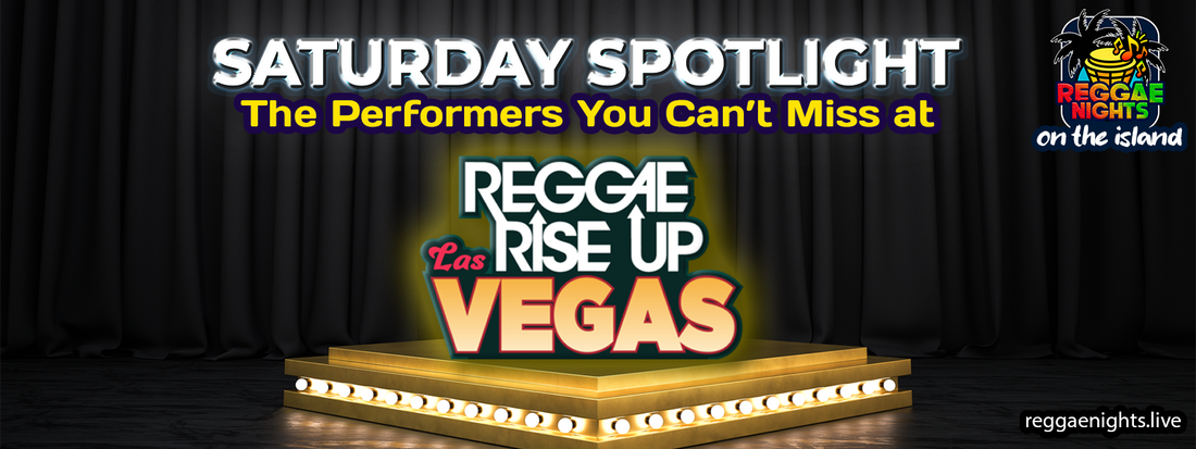 Part 3: Reggae Rise Up Las Vegas: Saturday Spotlight - The Performers You Can’t Miss at Reggae Rise Up Las Vegas