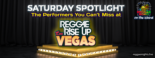 Part 3: Reggae Rise Up Las Vegas: Saturday Spotlight - The Performers You Can’t Miss at Reggae Rise Up Las Vegas