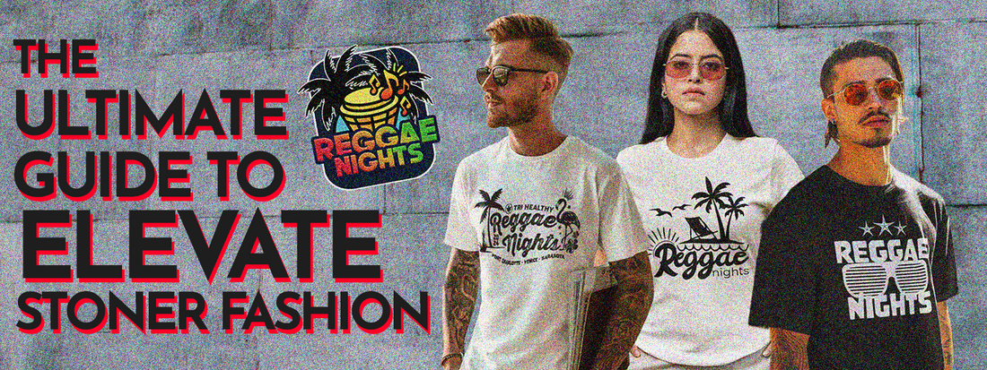 The Ultimate Guide to Elevate Stoner Fashion