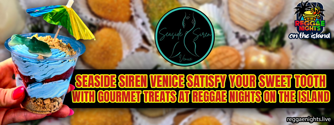 Seaside Siren Venice: Satisfy Your Sweet Tooth with Gourmet Treats at Reggae Nights on the Island