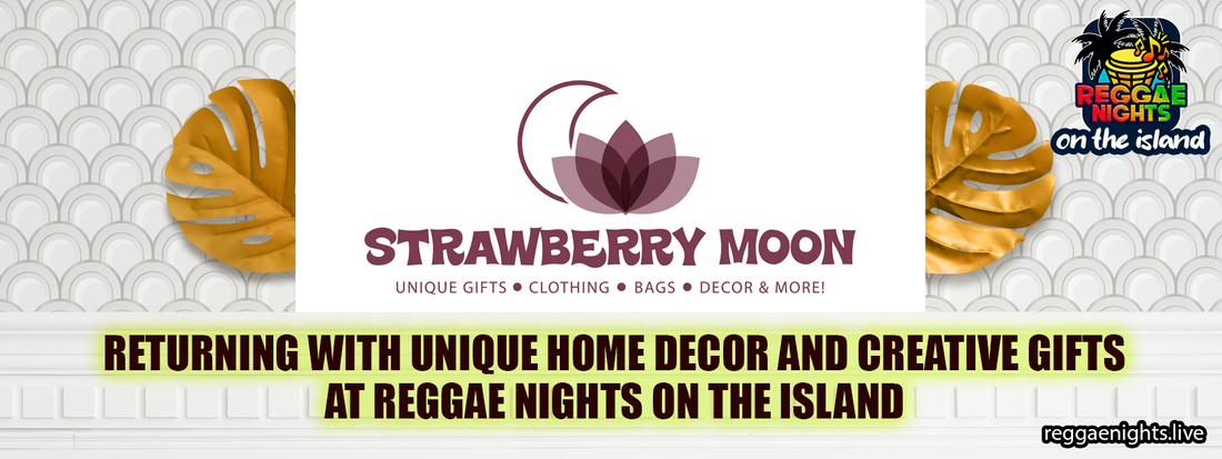 Strawberry Moon: Returning with Unique Home Decor and Creative Gifts at Reggae Nights on the Island