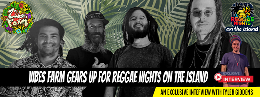 Vibes Farm Gears up for Reggae Nights on the Island - An Exclusive Interview with Tyler Giddens.
