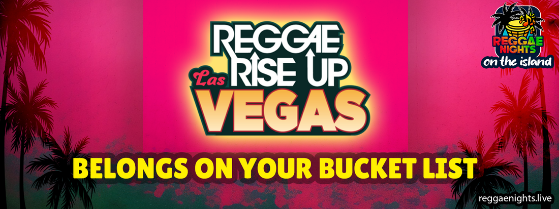 Part 5: Reggae Rise Up Las Vegas: Top Reasons Reggae Rise Up Las Vegas Belongs on Your Bucket List